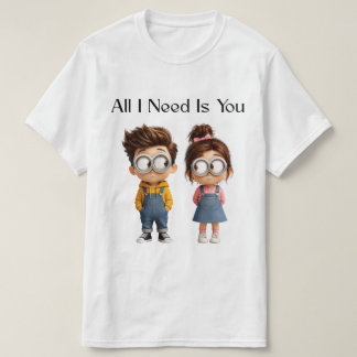 All I need Is You | Cute Cartoon Boy & Girl Lookin T-Shirt