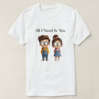 All I need Is You | Cute Cartoon Boy & Girl Lookin T-Shirt
