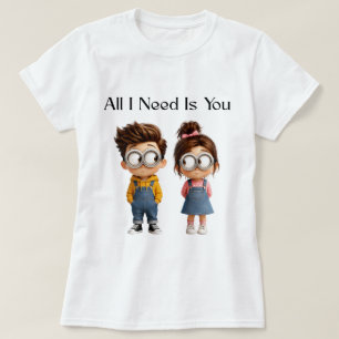 All I need Is You Cute Cartoon Boy & Girl Lookin T-Shirt