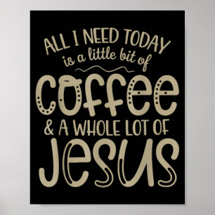 All i need today coffee and jesus christian faith  poster