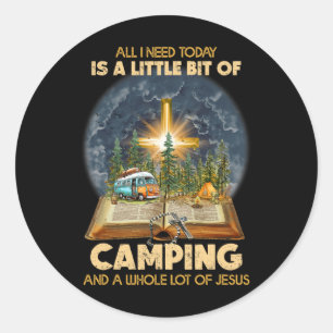 All I Need Today Is A Little Bit Of Camping And Je Classic Round Sticker