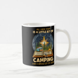 All I Need Today Is A Little Bit Of Camping And Je Coffee Mug
