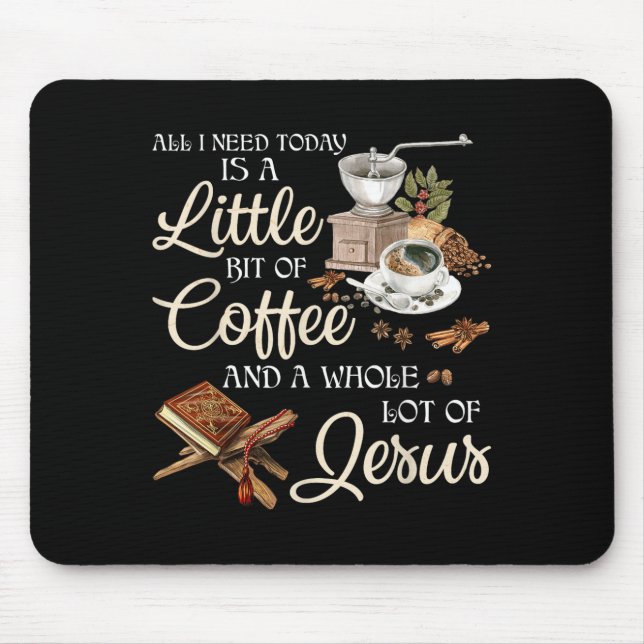 All I Need Today Is A Little Bit Of Coffee A Whole Mouse Pad (Front)