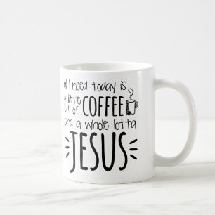 All I Need Today Is A Little Bit of Coffee Mug
