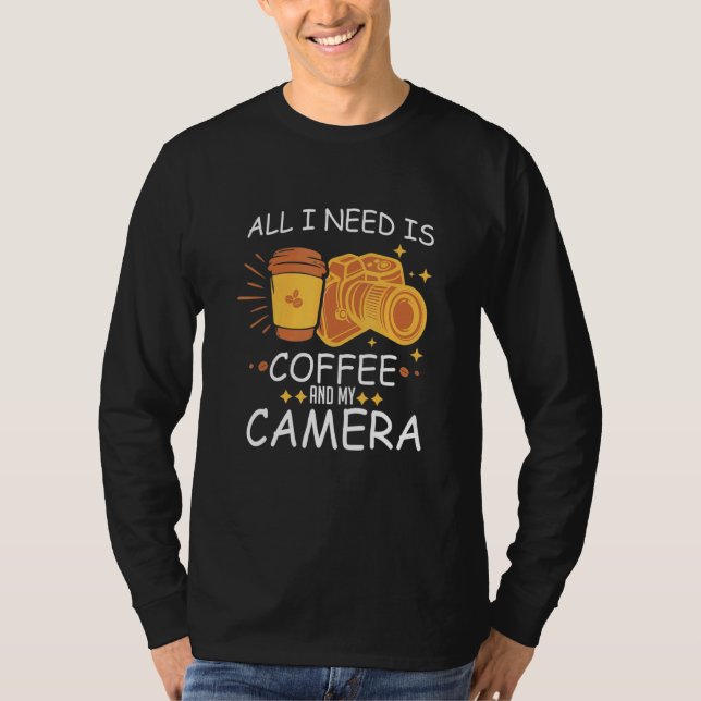 All I Needed Is Coffee And My Camera Photography D T-Shirt (Front)