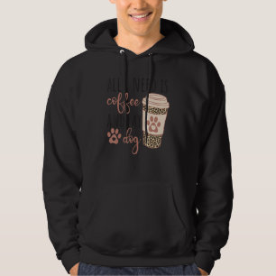 All I Needs Is Coffee And My Dog  Coffee Hoodie