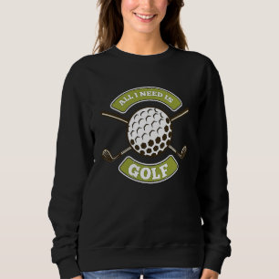 All I Needs Is Golf Caddie Sweatshirt