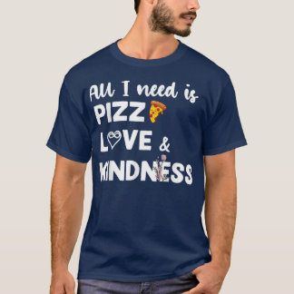All I Nees Is Pizza Love Autism Kindness Love Awar T-Shirt