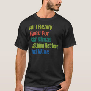 All I Really Need For Christmas Is Golden Retrieve T-Shirt