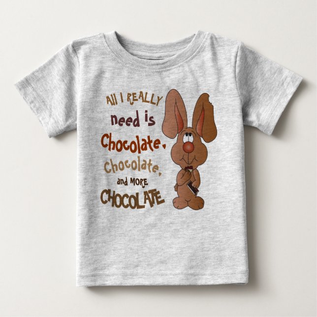 All I Really need is Chocolate - Easter Bunny Baby T-Shirt (Front)
