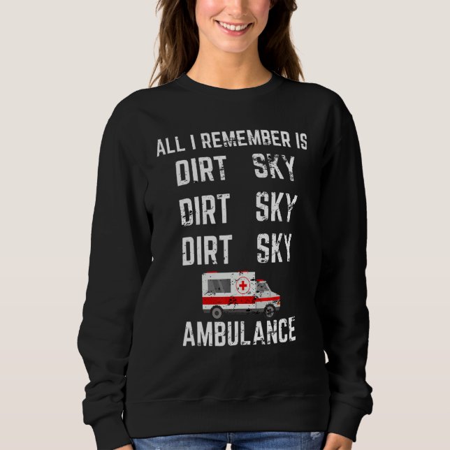 All I Remember Is Dirt Ambulance Funny Motocross D Sweatshirt (Front)