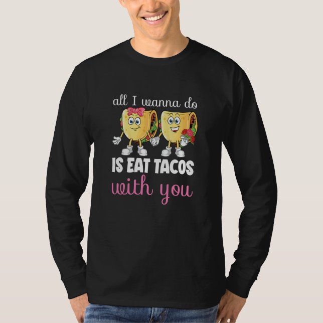 All I Wanna Do  Valentine's Day Taco Eating Food C T-Shirt (Front)
