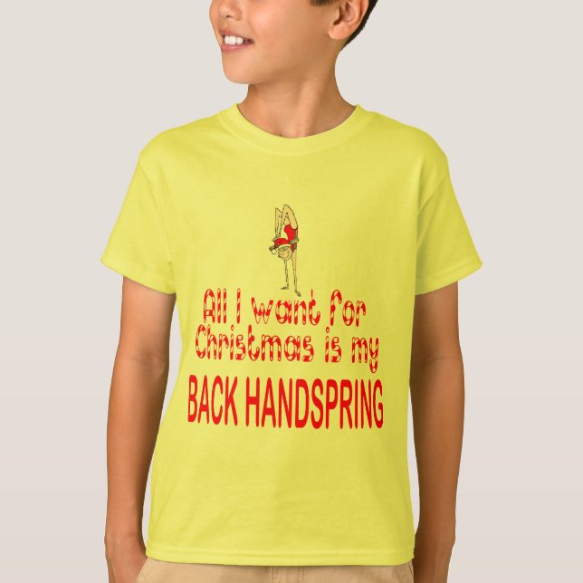 All I want Back Handspring T-Shirt (Front)