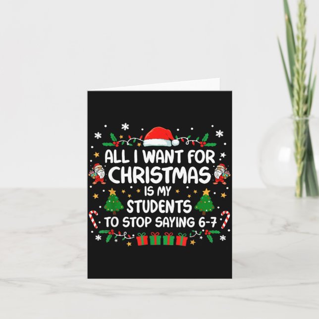 All I Want Christmas Is My Students To Stop Saying Card (Front)