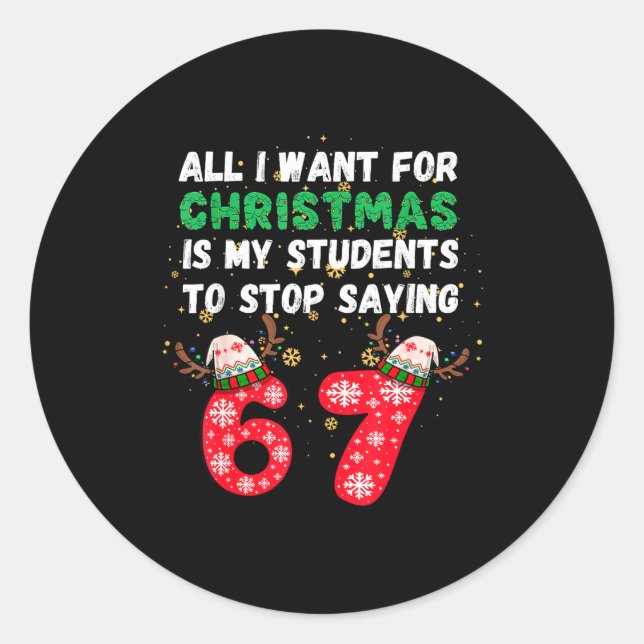 All I Want Christmas Is My Students To Stop Saying Classic Round Sticker (Front)