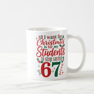 All I Want Christmas Is My Students To Stop Saying Coffee Mug