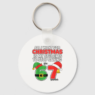 All I Want For Christmas 6-7 Meme Funny Teacher Ch Key Ring