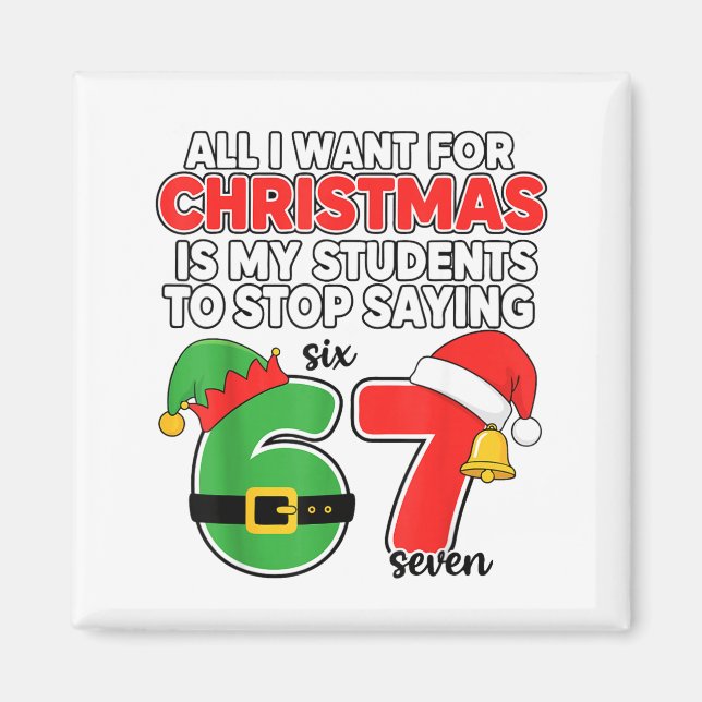 All I Want For Christmas 6-7 Meme Funny Teacher Ch Magnet (Front)