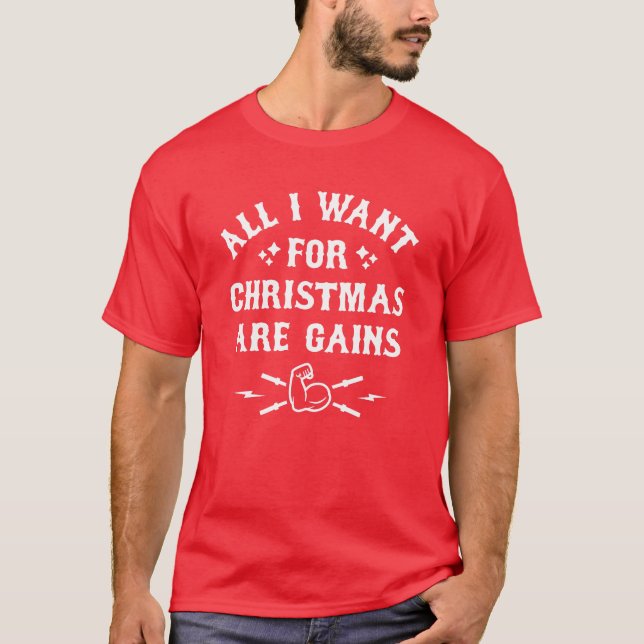 All I Want For Christmas Are Gains (Funny Gym) T-Shirt (Front)