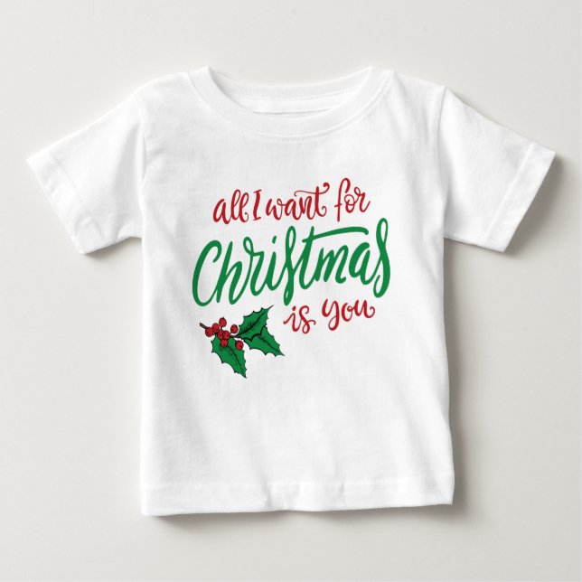 All I want for Christmas Baby T-Shirt (Front)