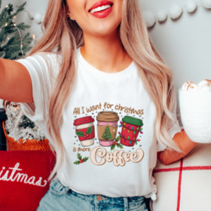All I Want for Christmas  Coffee T-Shirt