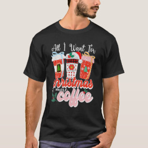 All I Want For Christmas Flavoued Iced Coffee Love T-Shirt