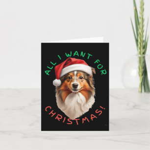 All I Want For Christmas! For Shetland Sheepdog Do Card