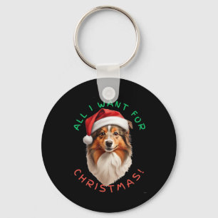 All I Want For Christmas! For Shetland Sheepdog Do Key Ring