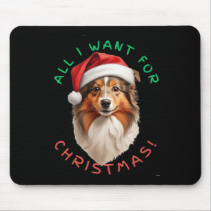 All I Want For Christmas! For Shetland Sheepdog Do Mouse Pad