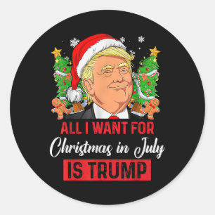All I Want For Christmas In July Is Trump Funny Sa Classic Round Sticker