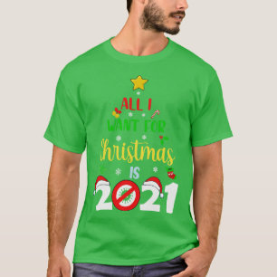 All I want for Christmas is 2021 T-Shirt