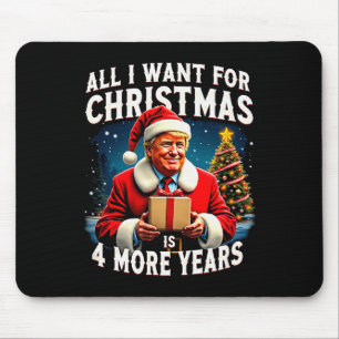 All I Want For Christmas Is 4 More Years Trump Chr Mouse Pad
