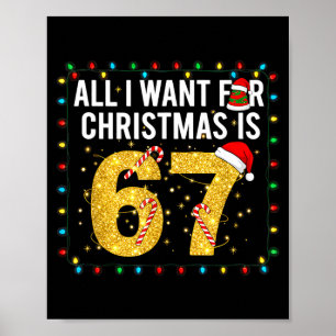 All I Want For Christmas Is 67 Funny Tee Poster