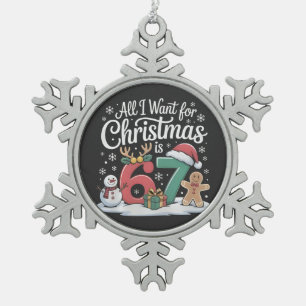 All I Want For Christmas is 67 Six Seven Meme Snowflake Pewter Christmas Ornament