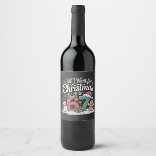 All I Want For Christmas is 67 Six Seven Meme Wine Label