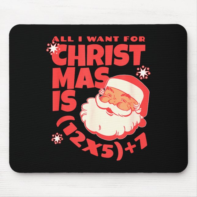 All I Want For Christmas Is 6 7 _ 67 Math Problem  Mouse Pad (Front)