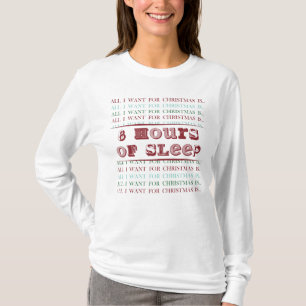 All I Want for Christmas is 8 HOURS OF SLEEP T-Shirt