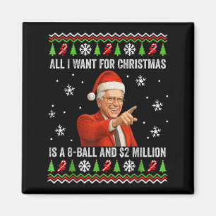 All I Want For Christmas Is A 8-ball And $2 Millio Magnet