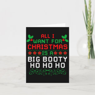 All I Want For Christmas Is A Big Booty Ho Ho Ho A Card