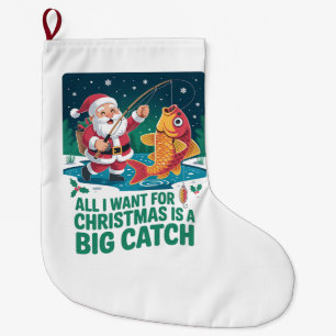  All I Want For Christmas Is a Big Catch Fishing  Large Christmas Stocking
