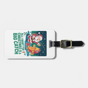  All I Want For Christmas Is a Big Catch Fishing  Luggage Tag
