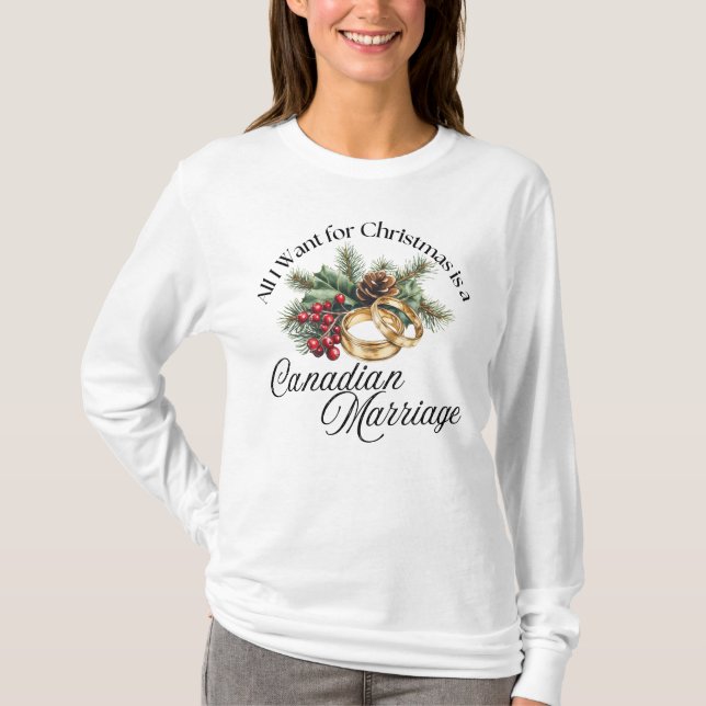 All I Want for Christmas is a Canadian Marriage T-Shirt (Front)
