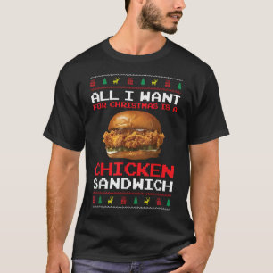 All I Want For Christmas Is A Chicken Sandwich Fun T-Shirt