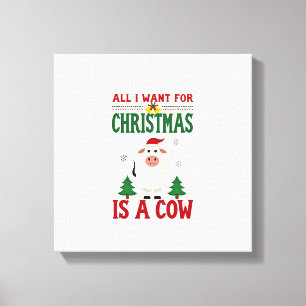 All I Want For Christmas Is A Cow Ugly Sweater T-S Canvas Print