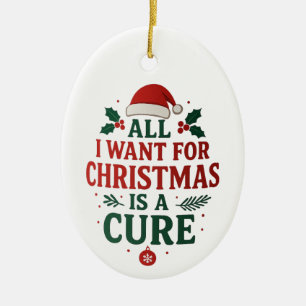 All I Want for Christmas Is A Cure Ceramic Tree Decoration