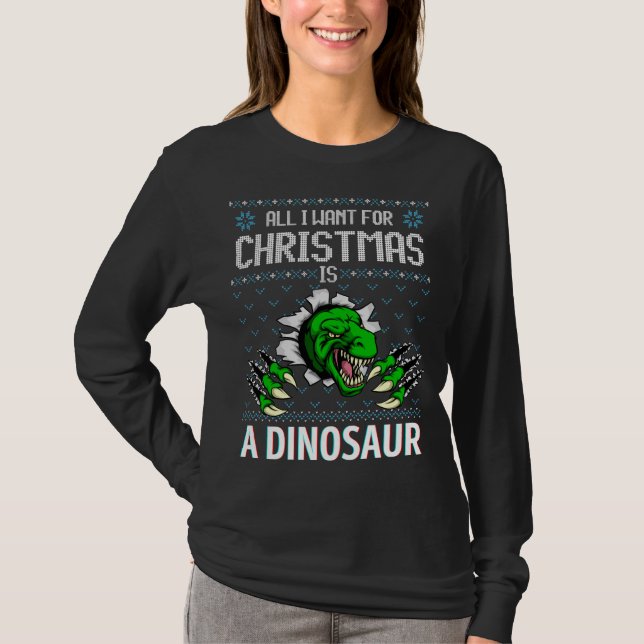 All I Want For Christmas Is A Dinosaur Ugly Xmas S T-Shirt (Front)