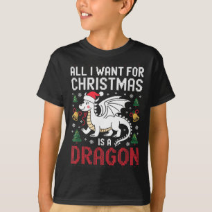 All I Want For Christmas Is A Dragon Xmas Ugly Swe T-Shirt