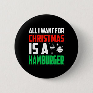 All I Want For Christmas Is A Hamburger Xmas Fast  6 Cm Round Badge