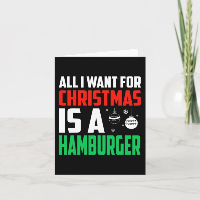 All I Want For Christmas Is A Hamburger Xmas Fast  Card (Front)