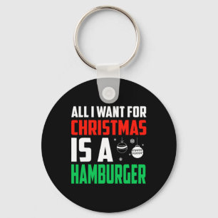 All I Want For Christmas Is A Hamburger Xmas Fast  Key Ring